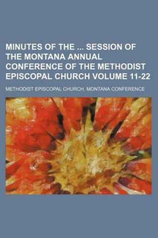 Cover of Minutes of the Session of the Montana Annual Conference of the Methodist Episcopal Church Volume 11-22