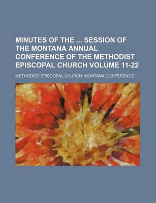 Book cover for Minutes of the Session of the Montana Annual Conference of the Methodist Episcopal Church Volume 11-22