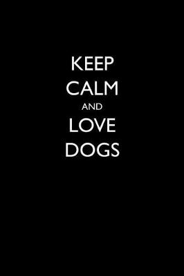 Book cover for Keep Calm and Love Dogs