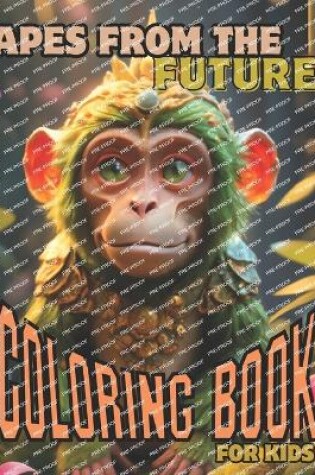 Cover of Apes From The Future Coloring Book For Kids