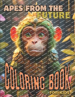 Book cover for Apes From The Future Coloring Book For Kids