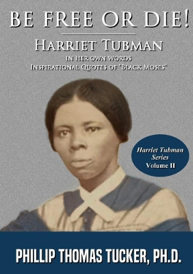 Book cover for Be Free Or Die!: Harriett Tubman In Her Own Words