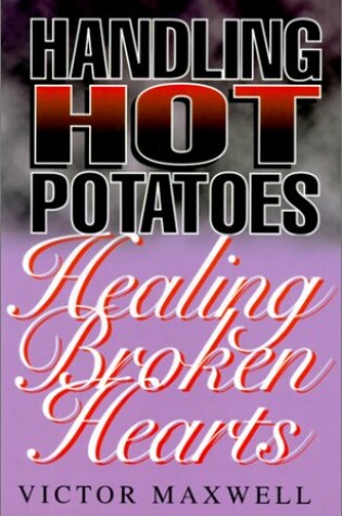 Cover of Handling Hot Potatoes, Healing Broken Hearts