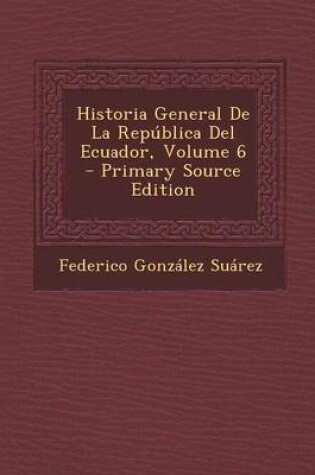 Cover of Historia General de La Republica del Ecuador, Volume 6