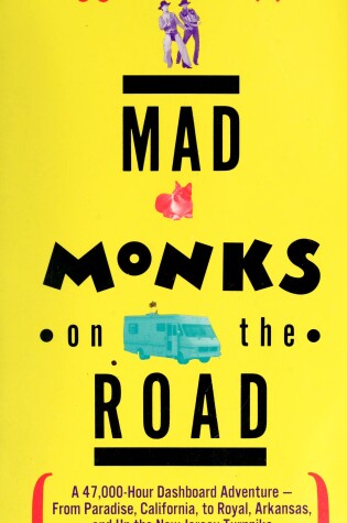 Cover of Mad Monks on the Road/a 47, 000-Hour Dashboard Adventure-from Paradise, California, to Royal, Arkansas, and up the New Jersey Turnpike