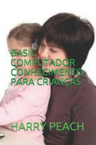 Cover of Basic Computador Conhecimento Para Criancas