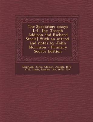 Book cover for The Spectator; Essays I.-L. [By Joseph Addison and Richard Steele] with an Introd. and Notes by John Morrison - Primary Source Edition