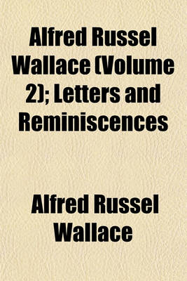 Book cover for Alfred Russel Wallace (Volume 2); Letters and Reminiscences