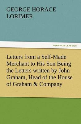 Book cover for Letters from a Self-Made Merchant to His Son Being the Letters Written by John Graham, Head of the House of Graham & Company, Pork-Packers in Chicago,