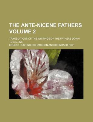 Book cover for The Ante-Nicene Fathers Volume 2; Translations of the Writings of the Fathers Down to A.D. 325