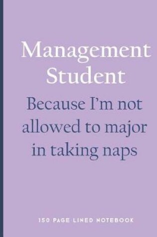 Cover of Management Student - Because I'm Not Allowed to Major in Taking Naps