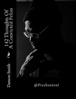 Book cover for 142 Thoughts Of A Convicted Felon