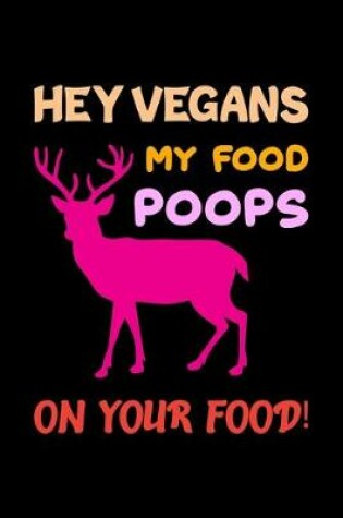 Cover of Hey Vegans My Food Poops On Your Food!