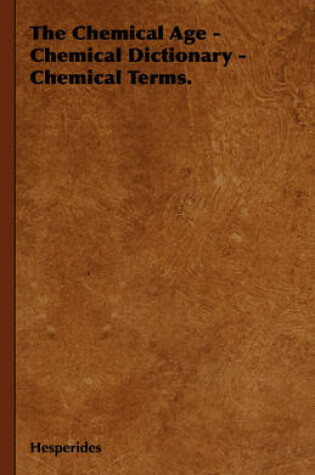 Cover of The Chemical Age - Chemical Dictionary - Chemical Terms.