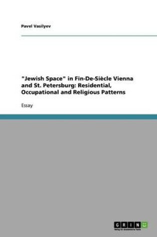 Cover of Jewish Space in Fin-De-Siecle Vienna and St. Petersburg