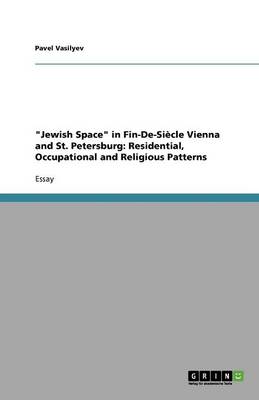 Book cover for Jewish Space in Fin-De-Siecle Vienna and St. Petersburg