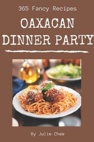 Cover of 365 Fancy Oaxacan Dinner Party Recipes