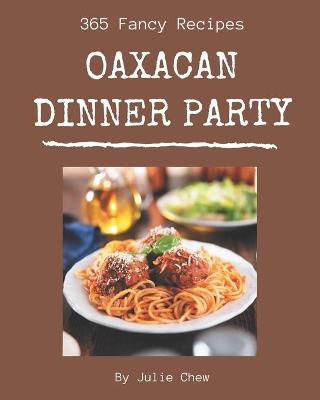 Book cover for 365 Fancy Oaxacan Dinner Party Recipes