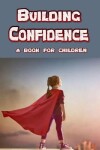 Book cover for Building Confidence - a book for children