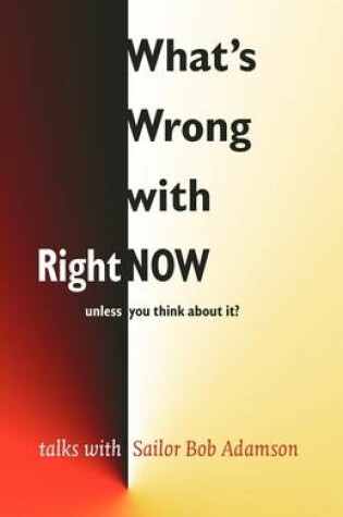 Cover of What's Wrong with Right Now-unless You Think About It?