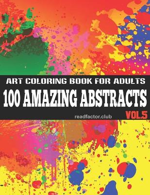 Book cover for 100 Amazing Abstracts Art Coloring Book For Adults VOL. 5