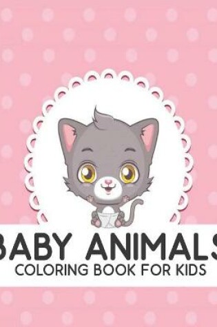 Cover of Coloring Book For Kids Baby Animals