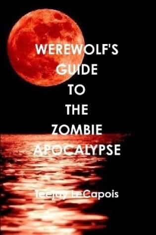 Cover of Werewolf's Guide to the Zombie Apocalypse