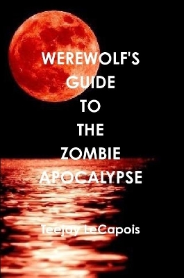 Book cover for Werewolf's Guide to the Zombie Apocalypse