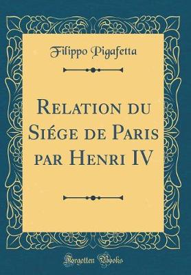 Book cover for Relation Du Siége de Paris Par Henri IV (Classic Reprint)