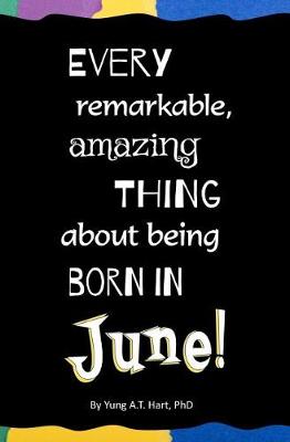 Book cover for Every Remarkable, Amazing Thing About Being Born in JUNE!