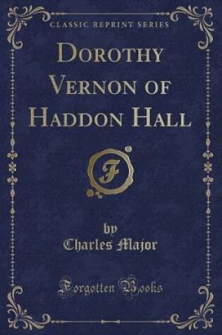 Cover of Dorothy Vernon of Haddon Hall (Classic Reprint)