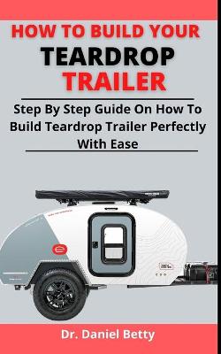 Cover of How To Build Your Teardrop Trailer