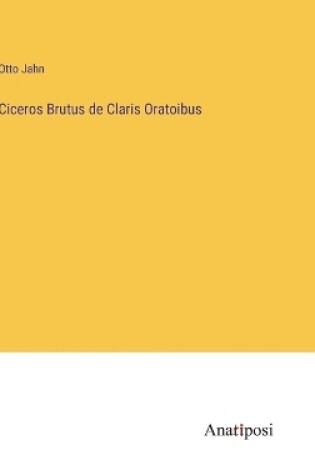 Cover of Ciceros Brutus de Claris Oratoibus