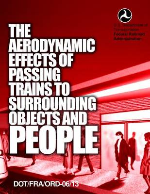 Book cover for The Aerodynamic Effects of Passing Trains to Surrounding Objects and People