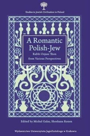 Cover of A Romantic Polish-Jew - Rabbi Ozjasz Thon from Various Perspectives