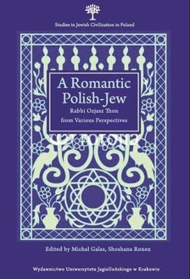 Book cover for A Romantic Polish-Jew - Rabbi Ozjasz Thon from Various Perspectives