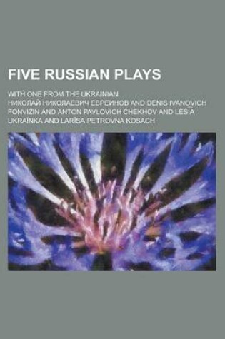 Cover of Five Russian Plays; With One from the Ukrainian