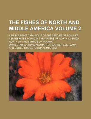 Book cover for The Fishes of North and Middle America Volume 2; A Descriptive Catalogue of the Species of Fish-Like Vertebrates Found in the Waters of North America,