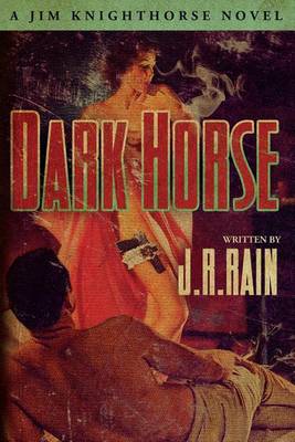 Dark Horse by J.R. Rain