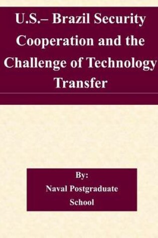 Cover of U.S.- Brazil Security Cooperation and the Challenge of Technology Transfer