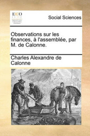 Cover of Observations Sur Les Finances, A l'Assemblee, Par M. de Calonne.