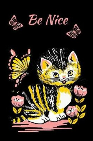 Cover of Be Nice Cat Butterflies Notebook Journal 120 College Ruled Pages 6 X 9