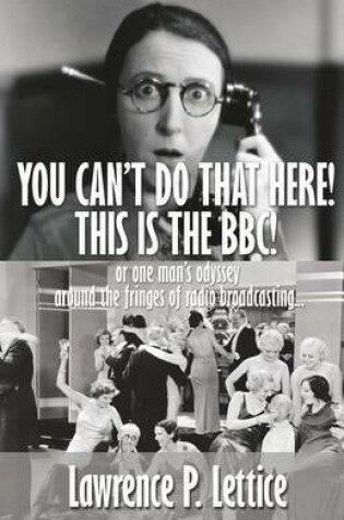 Cover of You Can't Do That Here! This Is The BBC!