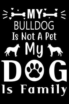 Book cover for My Bulldog is not a pet my Dog is family