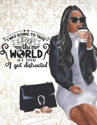 Book cover for I Was Going to Take Over the World But Then I Got Distracted