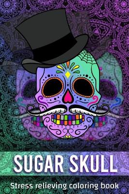 Book cover for Sugar Skull Stress Relieving Coloring Book