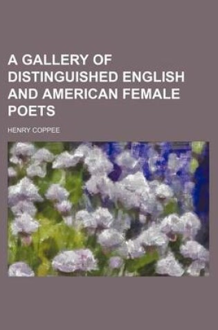 Cover of A Gallery of Distinguished English and American Female Poets