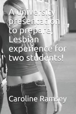 Book cover for A university presentation to prepare, Lesbian experience for two students!