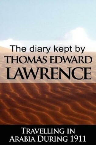 Cover of The Diary Kept by T. E. Lawrence While Travelling in Arabia During 1911