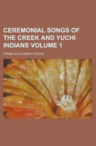 Cover of Ceremonial Songs of the Creek and Yuchi Indians Volume 1